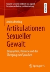 Image for Artikulationen Sexueller Gewalt: Biographien, Diskurse Und Der Ubergang Zum Sprechen
