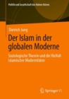 Image for Der Islam in Der Globalen Moderne: Soziologische Theorie Und Die Vielfalt Islamischer Modernitaten