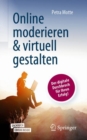 Image for Online moderieren &amp; virtuell gestalten : Der digitale Durchbruch fur Ihren Erfolg!