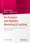 Image for Der Kompass zum digitalen Mentoring &amp; Coaching : Digitale Beratung entwerfen, gestalten und durchfuhren