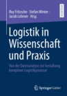 Image for Logistik in Wissenschaft und Praxis : Von der Datenanalyse zur Gestaltung komplexer Logistikprozesse