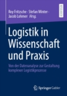 Image for Logistik in Wissenschaft Und Praxis: Von Der Datenanalyse Zur Gestaltung Komplexer Logistikprozesse
