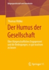 Image for Der Humus Der Gesellschaft: Uber Burgerschaftliches Engagement Und Die Bedingungen, Es Gut Wachsen Zu Lassen