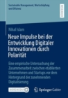 Image for Neue Impulse Bei Der Entwicklung Digitaler Innovationen Durch Polaritat: Eine Empirische Untersuchung Der Zusammenarbeit Zwischen Etablierten Unternehmen Und Startups Vor Dem Hintergrund Der Zunehmenden Digitalisierung