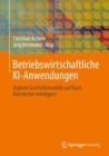 Image for Betriebswirtschaftliche KI-Anwendungen: Digitale Geschaftsmodelle Auf Basis Kunstlicher Intelligenz