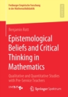 Image for Epistemological Beliefs and Critical Thinking in Mathematics : Qualitative and Quantitative Studies with Pre-Service Teachers