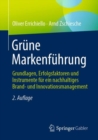 Image for Grune Markenfuhrung: Grundlagen, Erfolgsfaktoren Und Instrumente Fur Ein Nachhaltiges Brand- Und Innovationsmanagement