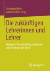 Image for Die zukunftigen Lehrerinnen und Lehrer : Herkunft, Personlichkeitsmerkmale und Passung zum Beruf