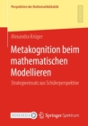 Image for Metakognition Beim Mathematischen Modellieren: Strategieeinsatz Aus Schulerperspektive