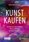 Image for Kunst Kaufen: Den Kunstmarkt Verstehen, Wissen Aufbauen Und Klug Investieren