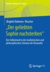 Image for Der Geliebten Sophie Nachsterben&quot;: Der Selbstmord in Der Medizinischen Und Philosophischen Literatur Der Romantik