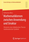 Image for Mathematiklernen Zwischen Anwendung Und Struktur: Elemente Einer Didaktischen Theorie Mathematischer Symbole