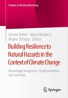 Image for Building Resilience to Natural Hazards in the Context of Climate Change : Knowledge Integration, Implementation and Learning