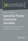 Image for Journalistic Practice: Constructive Journalism: How Media Can Implement the Topic of Migration for Young People
