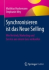 Image for Synchronisieren Ist Das Neue Selling: Wie Vertrieb, Marketing Und Service Aus Einem Guss Verkaufen