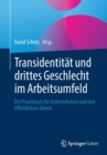 Image for Transidentitat und drittes Geschlecht im Arbeitsumfeld : Ein Praxisbuch fur Unternehmen und den offentlichen Dienst