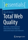 Image for Total Web Quality : Wie kleine, mittelstandische Unternehmen ihre Webseite umfassend steuern und verbessern