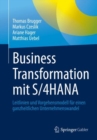 Image for Business Transformation Mit S/4HANA: Leitlinien Und Vorgehensmodell Fur Einen Ganzheitlichen Unternehmenswandel