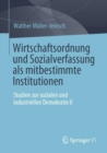 Image for Wirtschaftsordnung Und Sozialverfassung Als Mitbestimmte Institutionen: Studien Zur Sozialen Und Industriellen Demokratie II
