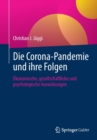 Image for Die Corona-Pandemie und ihre Folgen : Okonomische, gesellschaftliche und psychologische Auswirkungen