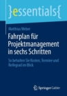 Image for Fahrplan Fur Projektmanagement in Sechs Schritten: So Behalten Sie Kosten, Termine Und Reifegrad Im Blick