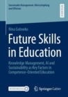 Image for Future Skills in Education : Knowledge Management, AI and Sustainability as Key Factors in Competence-Oriented Education