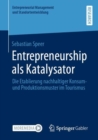 Image for Entrepreneurship Als Katalysator: Die Etablierung Nachhaltiger Konsum- Und Produktionsmuster Im Tourismus