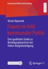 Image for Frauen Im Feld Kommunaler Politik: Eine Qualitative Studie Zu Beteiligungsbarrieren Bei Online-Burgerbeteiligung