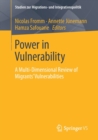 Image for Power in Vulnerability : A Multi-Dimensional Review of Migrants’ Vulnerabilities