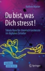 Image for Du bist, was Dich stresst! : Tabula Rasa fur chronisch Gestresste im digitalen Zeitalter