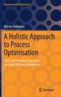 Image for A Holistic Approach to Process Optimisation : Tools and Practical Examples to Create Efficient Workflows