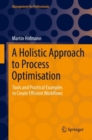 Image for Holistic Approach to Process Optimisation: Tools and Practical Examples to Create Efficient Workflows
