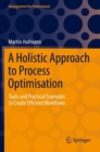 Image for A holistic approach to process optimisation  : tools and practical examples to create efficient workflows