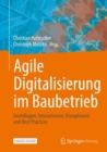 Image for Agile Digitalisierung im Baubetrieb : Grundlagen, Innovationen, Disruptionen und Best Practices