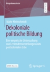 Image for Dekoloniale Politische Bildung: Eine Empirische Untersuchung Von Lernendenvorstellungen Zum Postkolonialen Erbe