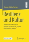 Image for Resilienz Und Kultur: Wie Kulturelle Kontexte Resilienzprozesse Bei Jungen Geflüchteten Prägen