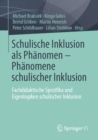 Image for Schulische Inklusion Als Phanomen - Phanomene Schulischer Inklusion: Fachdidaktische Spezifika Und Eigenlogiken Schulischer Inklusion