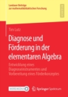 Image for Diagnose und Forderung in der elementaren Algebra : Entwicklung eines Diagnoseinstrumentes und Vorbereitung eines Forderkonzeptes
