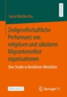 Image for Zivilgesellschaftliche Performanz von religiosen und sakularen Migrantenselbstorganisationen : Eine Studie in Nordrhein-Westfalen
