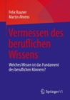 Image for Vermessen des beruflichen Wissens: Welches Wissen ist das Fundament des beruflichen Konnens?