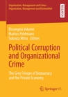 Image for Political Corruption and Organizational Crime : The Grey Fringes of Democracy  and the Private Economy