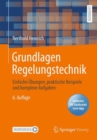 Image for Grundlagen Regelungstechnik : Einfache Ubungen, praktische Beispiele und komplexe Aufgaben