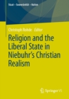 Image for Religion and the Liberal State in Niebuhr&#39;s Christian Realism