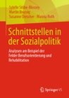 Image for Schnittstellen in Der Sozialpolitik: Analysen Am Beispiel Der Felder Berufsorientierung Und Rehabilitation
