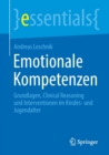 Image for Emotionale Kompetenzen : Grundlagen, Clinical Reasoning und Interventionen im Kindes- und Jugendalter