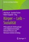 Image for Korper – Leib – Sozialitat : Philosophische Anthropologie und Leibphanomenologie: Helmuth Plessner und Hermann Schmitz im Dialog