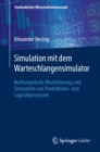 Image for Simulation Mit Dem Warteschlangensimulator: Mathematische Modellierung Und Simulation Von Produktions- Und Logistikprozessen