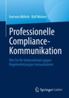 Image for Professionelle Compliance-Kommunikation : Wie Sie Ihr Unternehmen gegen Regelverletzungen immunisieren