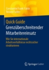 Image for Quick Guide Grenzuberschreitender Mitarbeitereinsatz : Wie Sie internationale Arbeitsverhaltnisse rechtssicher strukturieren