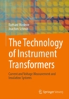 Image for The Technology of Instrument Transformers: Current and Voltage Measurement and Insulation Systems